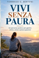 Vivi senza paura: Un percorso pratico per gestire stress, ansia e preoccupazioni (Italian Edition) B0HK6VF5B6 Book Cover
