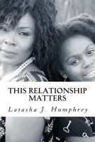 This Relationship Matters: 7 Keys To Building Healthy Mother-Daughter Bonds: A Mother's Perspective 1976335361 Book Cover