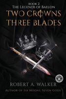 Two Crowns, Three Blades (The Legends of Baelon) B0DXL756D2 Book Cover