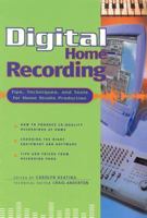 Digital Home Recording - Tips, Techniques, and Tools for Home Studio Production 0879303808 Book Cover