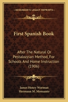 First Spanish Book: After The Natural Or Pestalozzian Method, For Schools And Home Instruction (1906) 1436847982 Book Cover