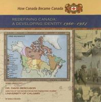 Redefining Canada: A Developing Identity, 1960-1984 (How Canada Became Canada) 1422200086 Book Cover