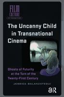 The Uncanny Child in Transnational Cinema: Ghosts of Futurity at the Turn of the Twenty-First Century 1041189249 Book Cover