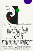 Playing Ball on Running Water: The Japanese Way to Building a Better Life 0688039138 Book Cover