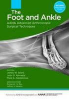 The Foot and Ankle: AANA Advanced Arthroscopic Surgical Techniques 1617119989 Book Cover