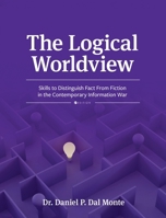 Logical Worldview: Skills to Distinguish Fact From Fiction in the Contemporary Information War B0DR3PSRZB Book Cover