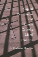 Capital Punishment and Roman Catholic Moral Tradition, Second Edition 0268209979 Book Cover
