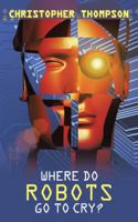 Where Do Robots Go to Cry? 1524664782 Book Cover