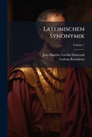 Lateinischen Synonymik: nach Gardin-Dumesnil's Synonymes latins neu bearbeitet und vermehrt Volume 1 1176782223 Book Cover