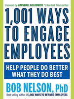 1,001 Ways to Engage Employees: Help People Do Better What They Do Best 1632651378 Book Cover