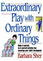Extraordinary Play with Ordinary Things (Homegrown) 0930681002 Book Cover
