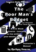 The Poor Man's Budget (Or Anyone For That Matter) Instructor's Manual: A 5 week course learning to live within your means 1928160069 Book Cover