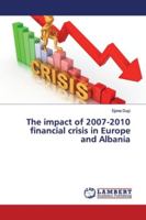 The impact of 2007-2010 financial crisis in Europe and Albania 613996119X Book Cover