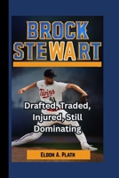 BROCK STEWART: Drafted, Traded, Injured, Still Dominating B0FQBG8MRB Book Cover