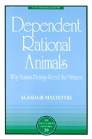 Dependent Rational Animals: Why Human Beings Need the Virtues 081269452X Book Cover