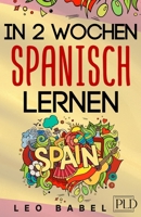 In 2 Wochen Spanisch lernen - Spanisch für Anfänger: Spanisch schnell und einfach für den Alltag und Reisen. Grammatik, die wichtigsten Vokabeln & ... & mehr spielerisch lernen B0863R8L6K Book Cover