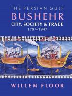 The Persian Gulf: Bushehr: City, Society & Trade, 1797-1947 1933823860 Book Cover