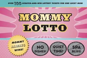 Mommy Lotto: Over 100 Scratch-And-Win Lottery Tickets for One Lucky Mom 0811869156 Book Cover
