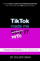 TikTok Made Me Write It: A Teacher's Perspective on the Controversial App B0C9SBP1TK Book Cover