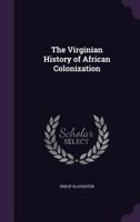 The Virginian history of African colonization 1163708984 Book Cover