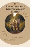 Is Sodium Carbonate Effective Against Cancer? Truth or a Myth? B0CFTFRTPJ Book Cover