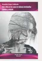 Ruta cr�tica en los casos de violencia intrafamiliar contra la mujer: Femicidios y b�squeda de ayuda null Book Cover