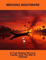 Mekong Nightmare: A True History Of Love, Family, And The War In Vietnam B0FRGJC2J1 Book Cover