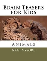 Brain Teasers for Kids: Animals 1470039583 Book Cover