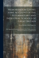 Memorandum Giving Some Account of the Reformatory and Industrial Schools of Great Britain: With Appendices Containing Schemes, Time-Tables, and Other Documents in Illustration of the System 1021603813 Book Cover
