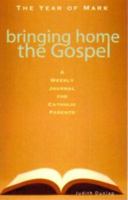 Bringing Home the Gospel: A Weekly Journal for Catholic Parents: The Year of Mark 0867167815 Book Cover