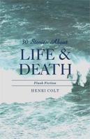 30 Stories about Life and Death: Flash Fiction 0984834761 Book Cover