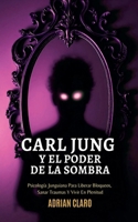 Carl Jung Y El Poder De La Sombra (Adrian Claro) (Spanish Edition) B0FNBZ18T5 Book Cover