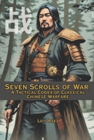 Seven Scrolls of War: A Tactical Codex of Classical Chinese Warfare B0FQ6FQZSZ Book Cover
