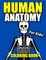 Human Anatomy Coloring Book For Kids: Human Body Colouring Book For Stress Relieving Physiology.Simple Illustrations B0892HQRXW Book Cover