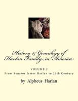 History & Genealogy of the Harlan Family in America (VOL 2): VOLUME 2 - Senator James Harlan to 20th Century 1974034003 Book Cover