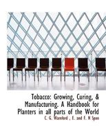 Tobacco: Growing, Curing, & Manufacturing 374471506X Book Cover