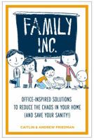 Family Inc.: Office-Inspired Solutions to Reduce the Chaos in Your Home 1585429422 Book Cover