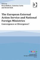 The European External Action Service and National Foreign Ministries: Convergence or Divergence? 1472442431 Book Cover