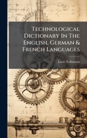 Technological Dictionary In The English, German & French Languages B0FKHH231S Book Cover