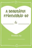 A Beautiful Friendship - Fill In Journal Book For Your Best Friend: Why you're my Bestie (Perfect gift for your BFF) 1539812863 Book Cover