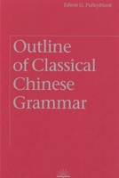 Outline of Classical Chinese Grammar 0774805412 Book Cover