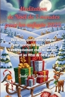 Méditation de Noël de 5 minutes pour les enfants 2025: Des leçons quotidiennes simples pour susciter la foi, la joie et l'émerveillement chez les ... les fêtes de fin d'année (French Edition) B0FQCQB44P Book Cover