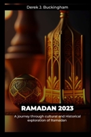 Ramadan 2023: A journey through cultural and Historical exploration of Ramadan B0BZ22T5GN Book Cover