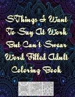 SThings I Want To Say At Work But Can't Swear Word Filled Adult Coloring Book: Swear Word Filled Adult Coloring Book B08TL5VVCD Book Cover
