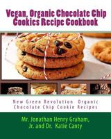 Best 7 Highly Favored and Highly Flavored Vegan, Organic Chocolate Chip Cookies Recipe Cookbook: New Chocolate Chip Cookie Recipes That the World ... Cook Books - Cookie Quote of the Month Club) 1450598692 Book Cover