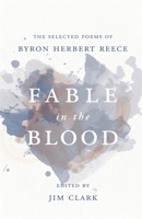 Fable in the Blood: The Selected Poems of Byron Herbert Reece 0820323470 Book Cover
