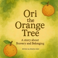 Ori the Orange Tree: A Story about Bravery and Belonging B0F9TNSP44 Book Cover