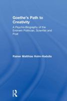 Goethe's Path to Creativity: A Psycho-Biography of the Eminent Politician, Scientist and Poet 1138626023 Book Cover