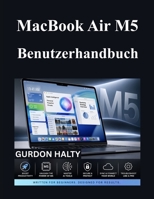 MacBook Air M5 Benutzerhandbuch: Ein vollständiges Handbuch für Anfänger zur Beherrschung der Funktionen und AI Tools (German Edition) B0H29W3V8M Book Cover