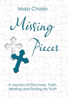 Missing Pieces: A Journey of Discovery, Faith, Healing and Finding My Truth B0C1HQTN9Q Book Cover